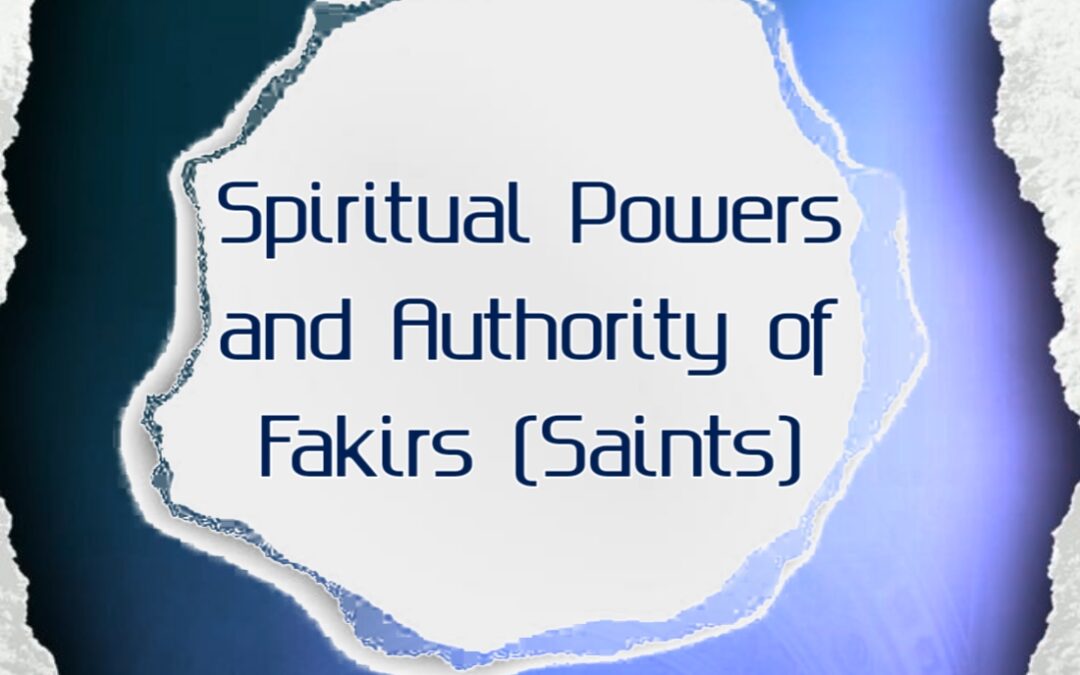 Spiritual powers and Authority of Fakirs (Saints)