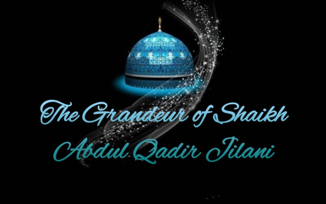 The Grandeur of Shaikh Abdul Qadir Jilani