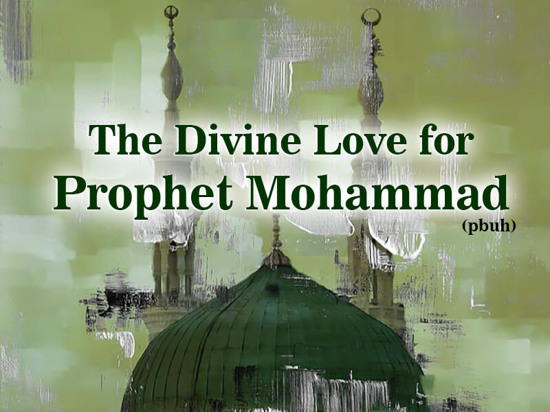 The Divine Love for Prophet Mohammad (PBUH)