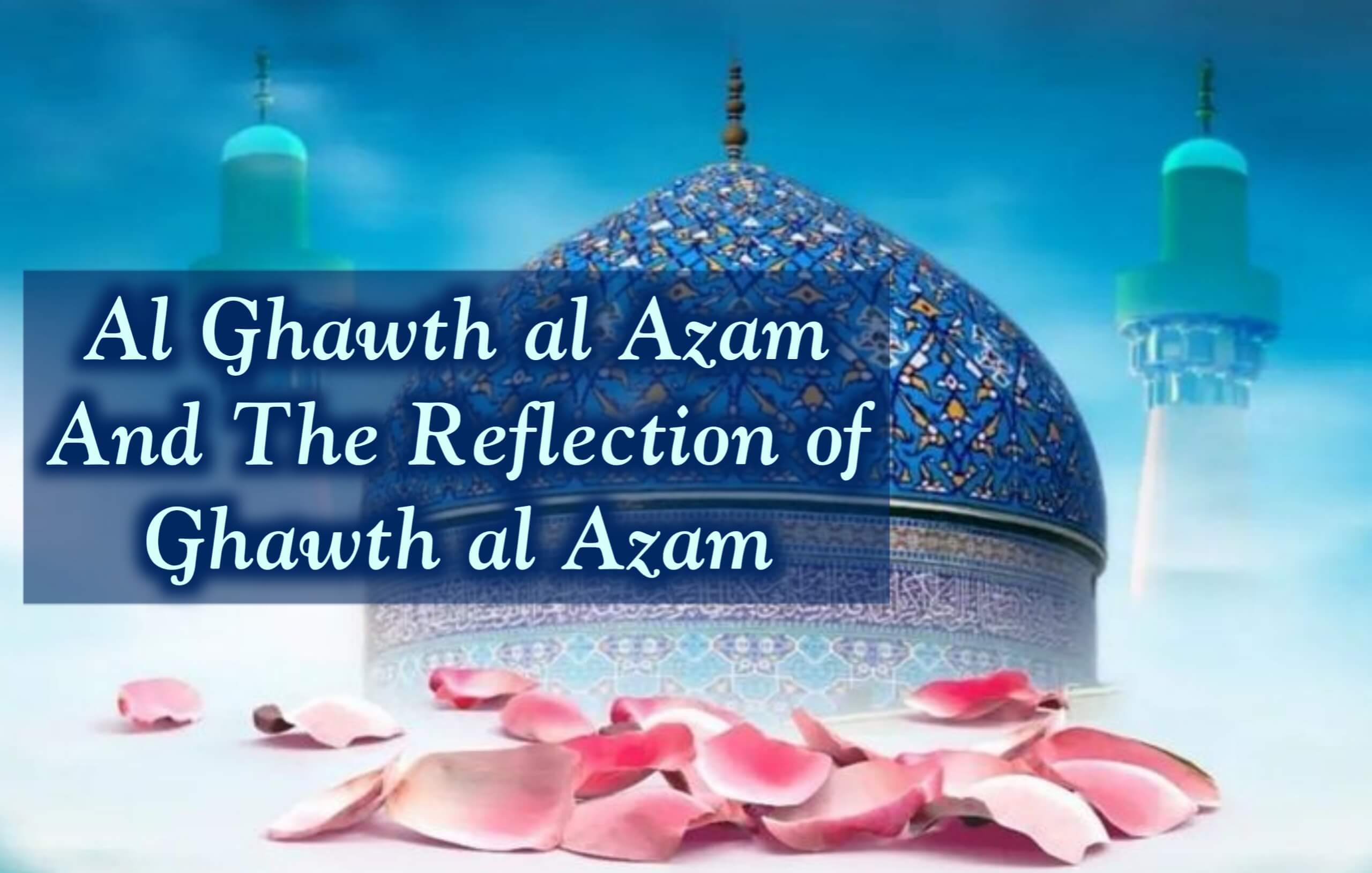 Al Ghawth Al Azam and the Reflection of Ghawth al Azam 1 Ghawth al Azam 1