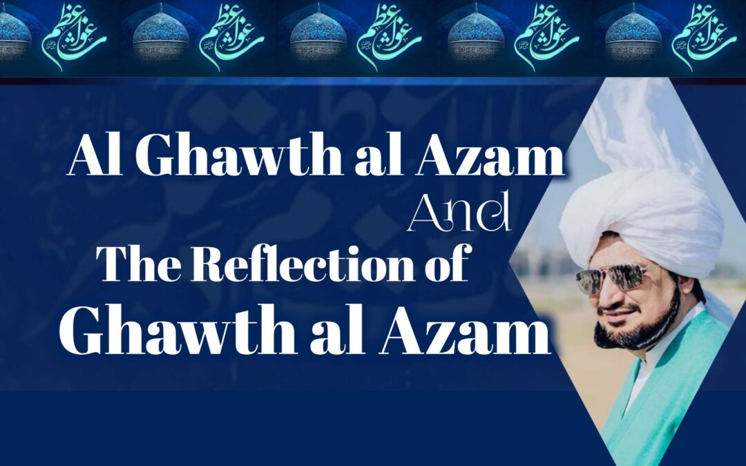 Al Ghawth al Azam and the Reflection of Ghawth al Azam