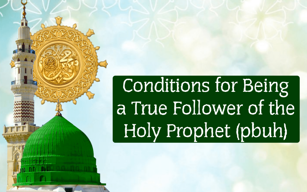 Conditions for Being a True Follower of the Holy Prophet